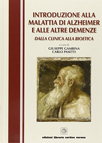 Introduzione Alla Malattia Di Alzheimer E Alle Altre Demenze. Dalla Clinica Alla Bioetica
