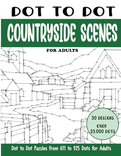 Dot To Dot Countryside Scenes For Adults: Countryside Scenes Connect The Dots Book For Adults (Over 23000 Dots)