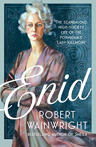 Enid: The Scandalous High-Society Life Of The Formidable 'Lady Killmore'