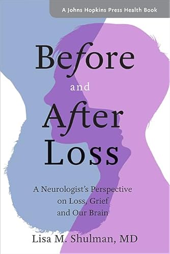 Before And After Loss: A Neurologist'S Perspective On Loss, Grief, And Our Brain