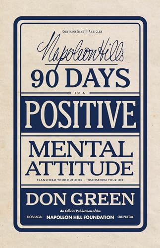 Napoleon Hill'S 90 Days To A Positive Mental Attitude: Transform Your Outlook, Transform Your Life