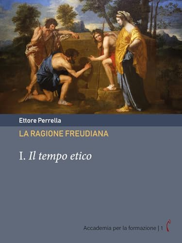 La Ragione Freudiana. I. Il Tempo Etico: Vol. 1