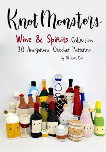 Knotmonsters: Wine & Spirits Collection: 30 Amigurumi Crochet Patterns