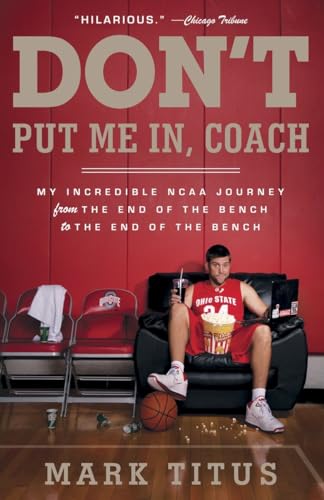 Don'T Put Me In, Coach: My Incredible Ncaa Journey From The End Of The Bench To The End Of The Bench