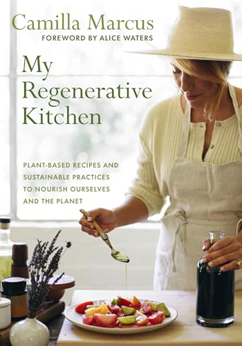 My Regenerative Kitchen: Plant-Based Recipes And Sustainable Practices To Nourish Ourselves And The Planet