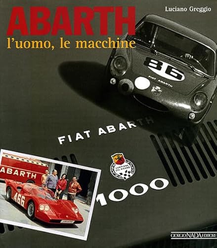 Abarth. L'Uomo, Le Macchine. Ediz. Illustrata
