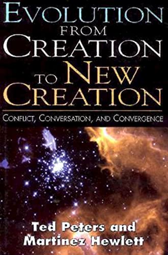 Evolution From Creation To New Creation: Conflict, Conversation, And Convergence