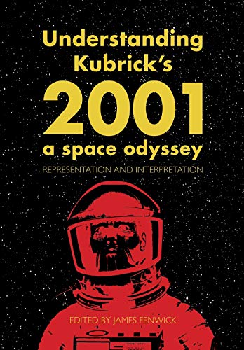Understanding Kubrick'S 2001 A Space Odyssey: Representation And Interpretation