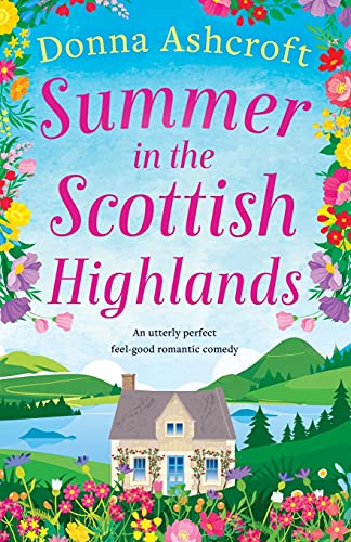 Summer In The Scottish Highlands: An Utterly Perfect Feel-Good Romantic Comedy