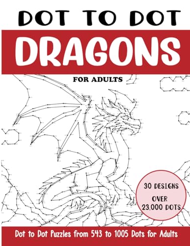 Dot To Dot Dragons For Adults: Dragons Connect The Dots Book For Adults (Over 23000 Dots)