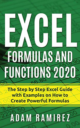 Excel Formulas And Functions 2020: The Step By Step Excel Guide With Examples On How To Create Powerful Formulas: 1