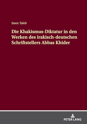 Die Khakismus-Diktatur In Den Werken Des Irakisch-Deutschen Schriftstellers Abbas Khider