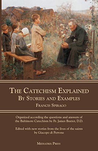 The Catechism Explained: By Stories And Examples