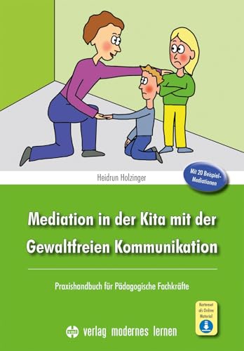 Mediation In Der Kita Mit Der Gewaltfreien Kommunikation: Praxishandbuch Für Pädagogische Fachkräfte - Mit 20 Beispiel-Mediationen