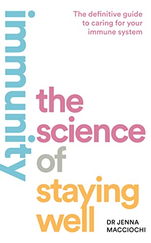 Immunity: The Science Of Staying Well. A Groundbreaking Exploration Of Modern Wellness And Immunity Science