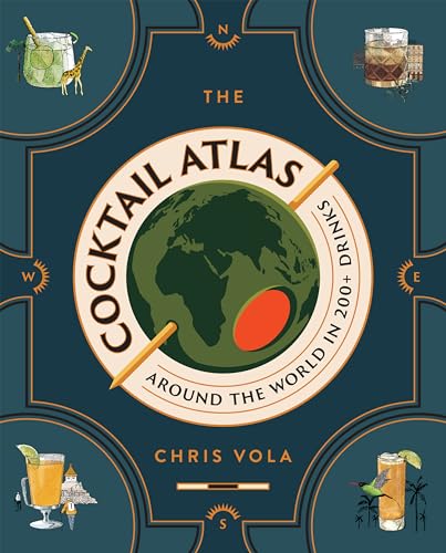 The Cocktail Atlas: Around The World In 200 Drinks
