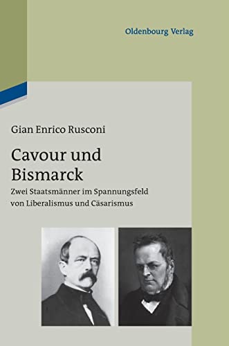 Cavour Und Bismarck: Zwei Staatsmänner Im Spannungsfeld Von Liberalismus Und Cäsarismus: Zwei Staatsmänner Im Spannungsfeld Von Liberalismus Und ... V