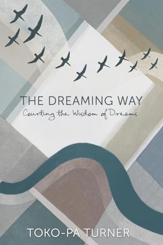 The Dreaming Way: Courting The Wisdom Of Dreams