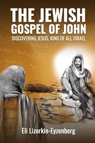 The Jewish Gospel Of John: Discovering Jesus, King Of All Israel: 2