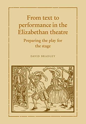 From Text To Performance In The Elizabethan Theatre: Preparing The Play For The Stage