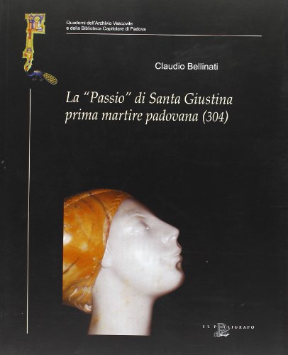 La «Passio» Di Santa Giustina Prima Martire Padovana (304)