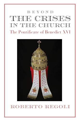 Beyond The Crises: The Pontificate Of Benedict Xvi