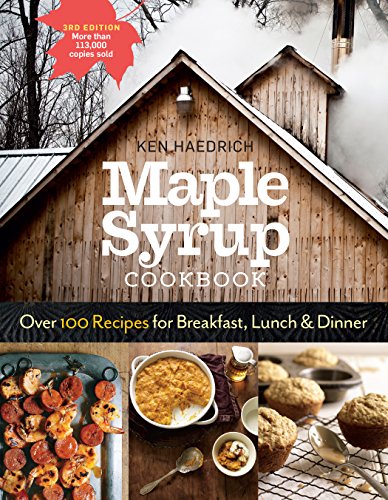 Maple Syrup Cookbook: Over 100 Recipes For Breakfast, Lunch & Dinner