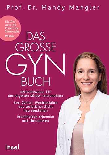 Das Große Gynbuch: Selbstbewusst Für Den Eigenen Körper Entscheiden. Sex, Zyklus, Wechseljahre Aus Weiblicher Sicht Neu Verstehen. Krankheiten Erkenne