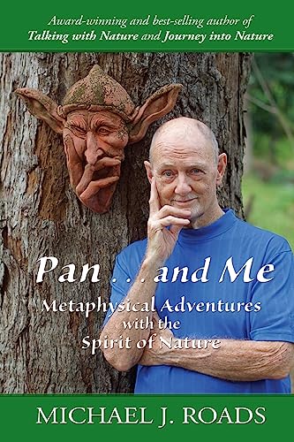 Pan ... And Me: Metaphysical Adventures With The Spirit Of Nature
