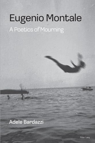 Eugenio Montale: A Poetics Of Mourning