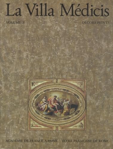 La Villa Médicis. Vol.3: Le Parnasse Astrologique. Les Décors Peints Pour Le Cardinal Ferdinand De: Volume 3, Le Parnasse Astrologique