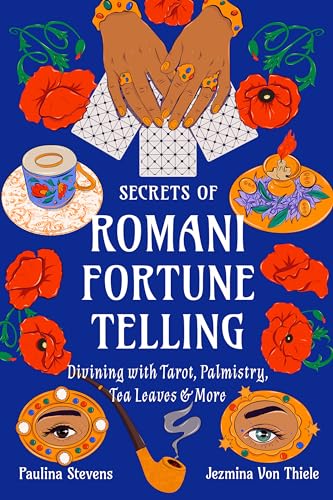 Secrets Of Romani Fortune-Telling: Divining With Tarot, Palmistry, Tea Leaves, And More