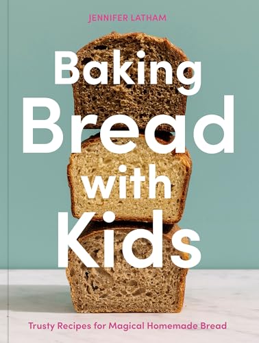 Baking Bread With Kids: Trusty Recipes For Magical Homemade Bread [A Baking Book]: 1