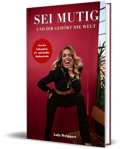Sei Mutig Und Dir Gehört Die Welt: Von Lola Weippert