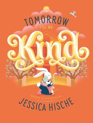 Tomorrow I'Ll Be Kind