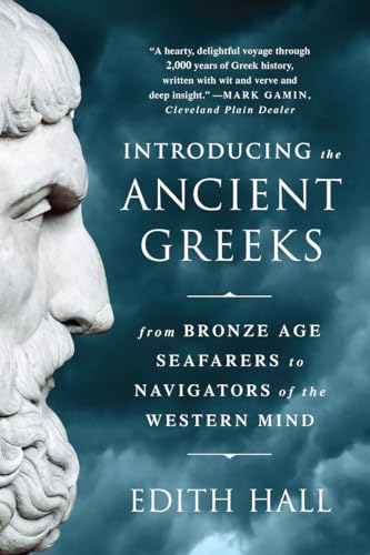 Introducing The Ancient Greeks: From Bronze Age Seafarers To Navigators Of The Western Mind