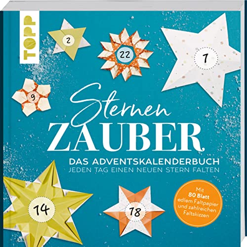 Sternenzauber. Das Adventskalender-Buch - Jeden Tag Einen Neuen Stern Falten: Mit 80 Blatt Edlem Faltpapier, Kompletten Schritt-Für-Schritt-Anleitunge