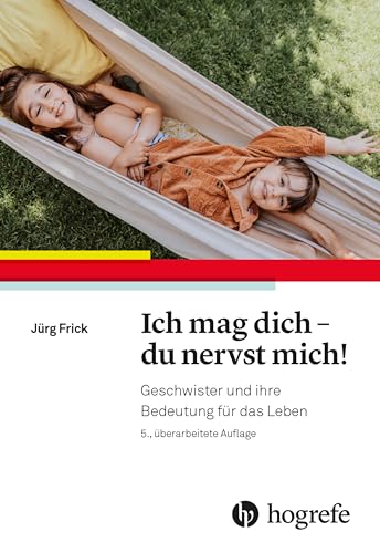 Ich Mag Dich - Du Nervst Mich!: Geschwister Und Ihre Bedeutung Für Das Leben