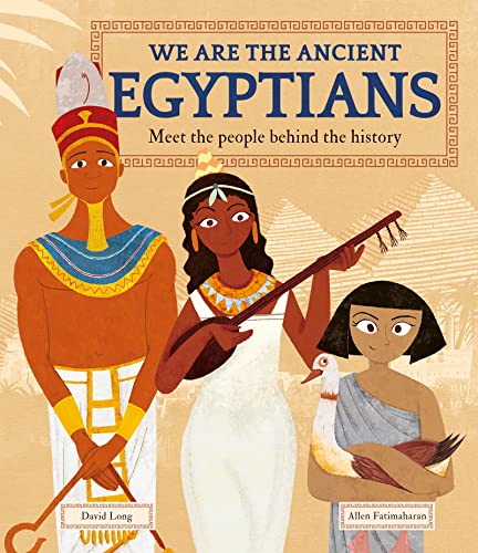 We Are The Ancient Egyptians: Meet The People Behind The History