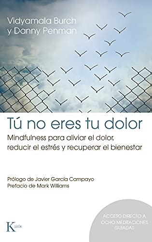 Tú No Eres Tu Dolor / Mindfullness For Health: Mindfulness Para Aliviar El Dolor, Reducir El Estrés Y Recuperar El Bienestar / Mindfulness ... Pain, R
