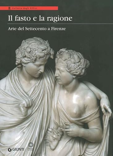 Il Fasto E La Ragione. Arte Del Settecento A Firenze