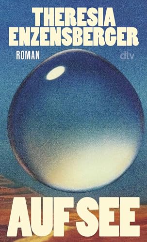 Auf See: Ein Visionärer Roman Über Die Großen Fragen Unserer Zeit