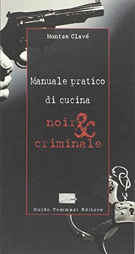 Manuale Pratico Di Cucina Noir & Criminale