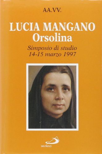 Lucia Mangano Orsolina. Atti Del Simposio Di Studio (Dal 14 Al 15 Marzo 1997)