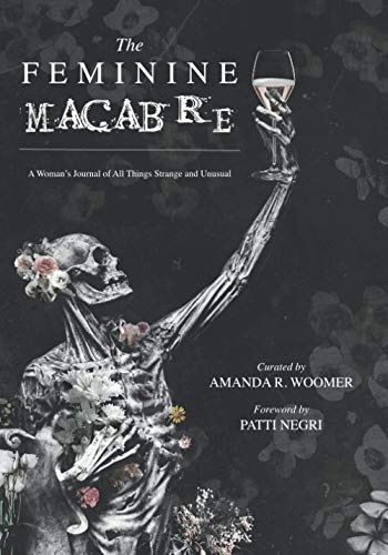 The Feminine Macabre: A Woman'S Journal Of All Things Strange And Unusual