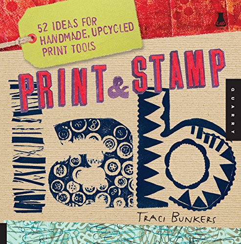 Print & Stamp Lab: 52 Ideas For Handmade, Upcycled Print Tools