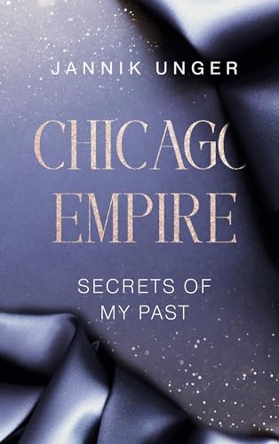Chicago Empire: Secrets Of My Past ¿ Eine Spicy Second Chance Boss Romance