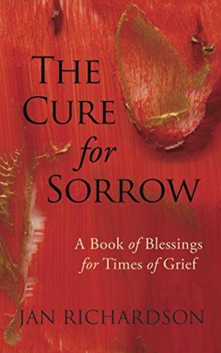 The Cure For Sorrow: A Book Of Blessings For Times Of Grief