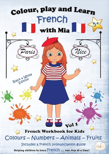 Colour, Play And Learn French With Mia ~ Vol 1: Colours, Numbers, Animals And Fruits. (B&W Edition): Bilingual French Learning Activity ~ Colouring ..