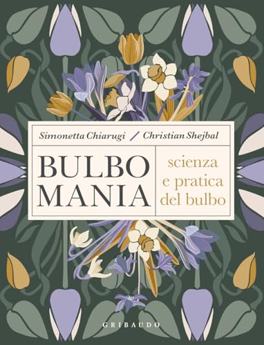 Bulbomania. Scienza E Pratica Del Bulbo